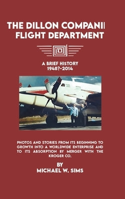 The Dillon Companies Flight Department. by Sims, Michael W.