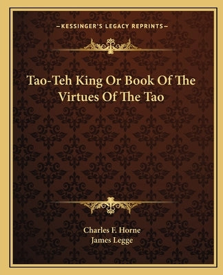 Tao-Teh King Or Book Of The Virtues Of The Tao by Horne, Charles F.