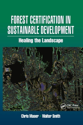 Forest Certification in Sustainable Development: Healing the Landscape by Smith, Walter