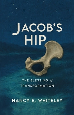 Jacob's HIP: The Blessing of Transformation by Whiteley, Nancy