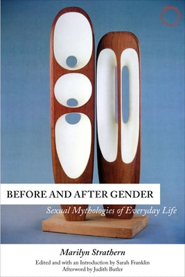 Before and After Gender: Sexual Mythologies of Everyday Life by Strathern, Marilyn