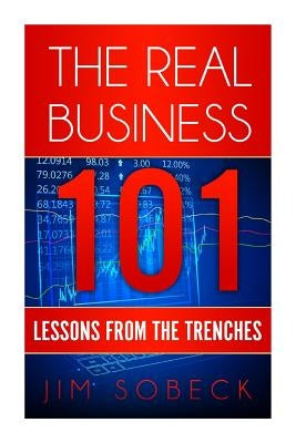 The Real Business 101: Lessons From the Trenches by Sobeck, Jim