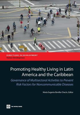 Promoting Healthy Living in Latin America and the Caribbean: Governance of Multisectoral Activities to Prevent Risk Factors for Noncommunicable Diseas by Bonilla-Chacín, María Eugenia