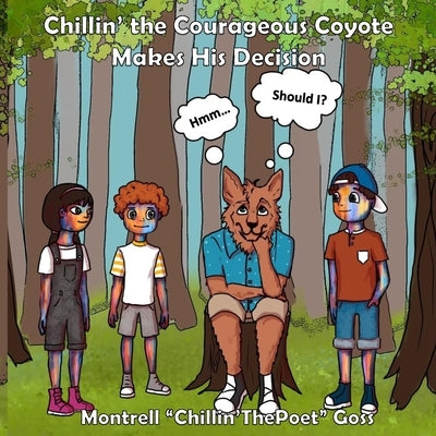 Chillin' the Courageous Coyote Makes His Decision! by Goss, Montrell D. Chillin'thepoet