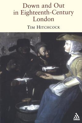 Down and Out in Eighteenth-Century London by Hitchcock, Tim