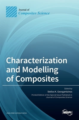 Characterization and Modelling of Composites by K. Georgantzinos, Stelios