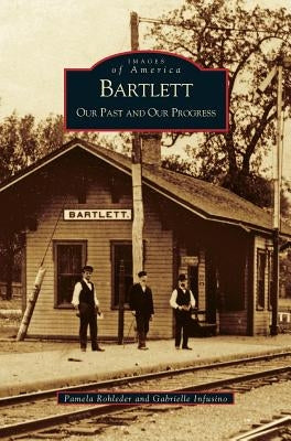 Bartlett: Our Past and Our Progress by Infusino, Gabrielle