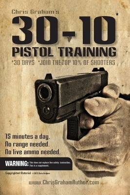 30-10 Pistol Training by Graham, Chris