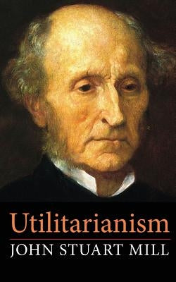 Utilitarianism by Mill, John Stuart