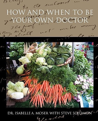 How and When to Be Your Own Doctor by Moser, Isabelle a.