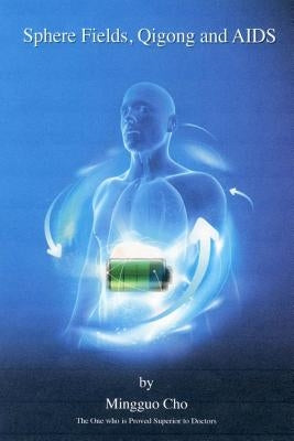 Sphere Fields, Qi Gong and AIDS by Cho, Mingguo