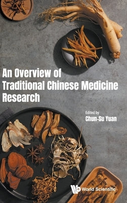 An Overview of Traditional Chinese Medicine Research by Chun-Su Yuan