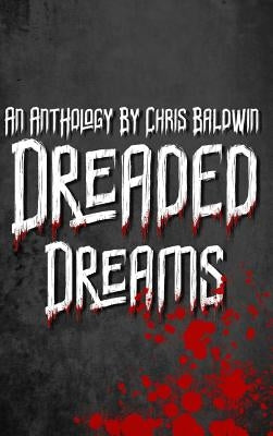 Dreaded Dreams: An Anthology By Christopher Baldwin by Baldwin, Christopher