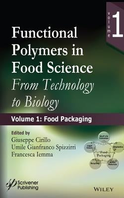 Functional Polymers in Food Science: From Technology to Biology, Volume 1: Food Packaging by Cirillo, Giuseppe