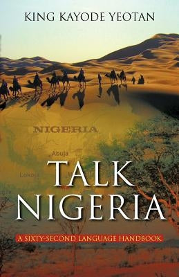 Talk Nigeria: A 60-Second Language Handbook by Yeotan, King Kayode
