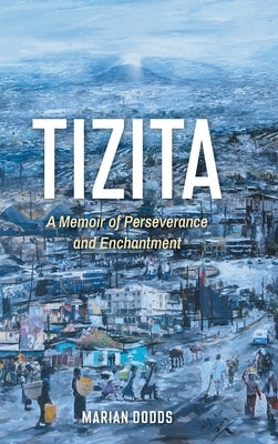 Tizita: A Memoir of Perseverance and Enchantment by Dodds, Marian