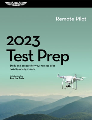 2023 Remote Pilot Test Prep: Study and Prepare for Your Remote Pilot FAA Knowledge Exam by ASA Test Prep Board