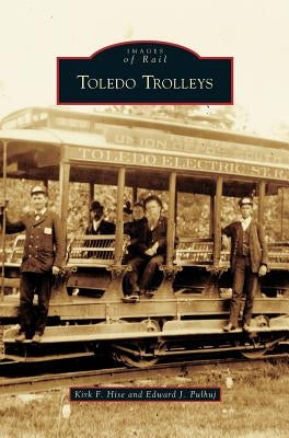 Toledo Trolleys by Hise, Kirk F.