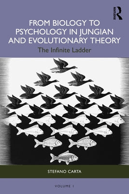 From Biology to Psychology in Jungian and Evolutionary Theory: The Infinite Ladder by Carta, Stefano