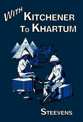 With Kitchener to Khartum by G. W. Steevens, W. Steevens