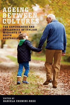 Ageing Between Cultures: The Experiences and Challenges of Italian Migrants in South Australia by Cosmini_rose, Daniela