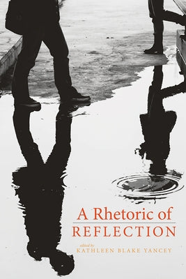 A Rhetoric of Reflection by Yancey, Kathleen
