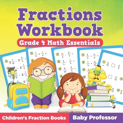 Fractions Workbook Grade 4 Math Essentials: Children's Fraction Books by Baby Professor