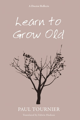 Learn to Grow Old by Tournier, Paul