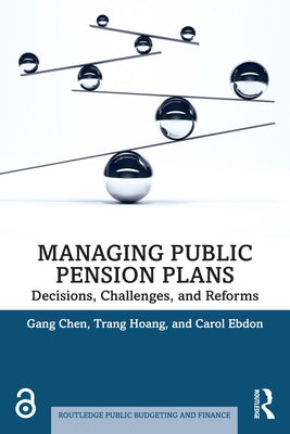 Managing Public Pension Plans: Decisions, Challenges, and Reforms by Chen, Gang