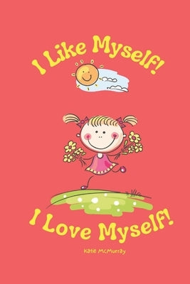 I Like Myself I Love Myself by McMurray, Katie