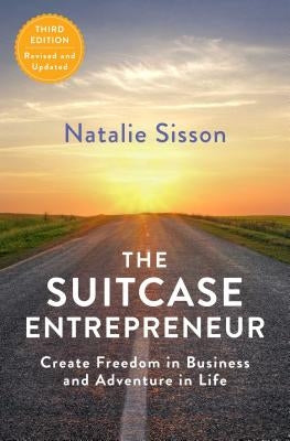 The Suitcase Entrepreneur: Create Freedom in Business and Adventure in Life by Sisson, Natalie