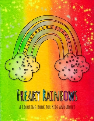 Freaky Rainbows: The Rainbow Coloring Book for Kids and Adult with 36 crazy Rainbows! by Murphy, Andrew