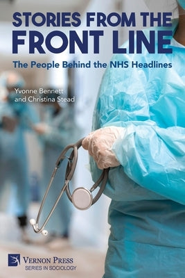 Stories from the Front Line: The People Behind the NHS Headlines by Bennett, Yvonne