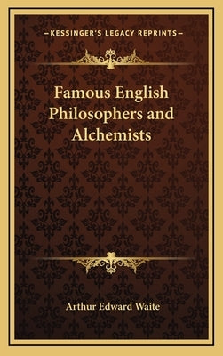 Famous English Philosophers and Alchemists by Waite, Arthur Edward