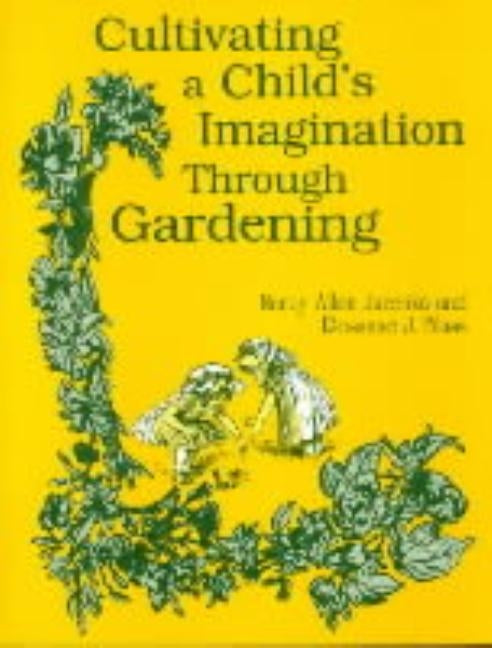 Cultivating a Child's Imagination Through Gardening by Blass, Rosanne