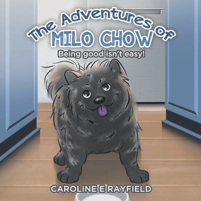 The Adventures of Milo Chow: Being Good Isn't Easy! by Rayfield, Caroline E.