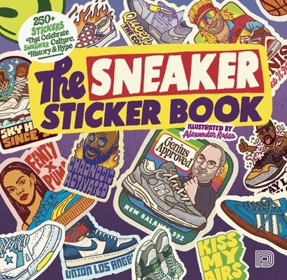 The Sneaker Sticker Book: 250+ Stickers That Celebrate Sneaker Culture, History & Hype by Rosso, Alexander