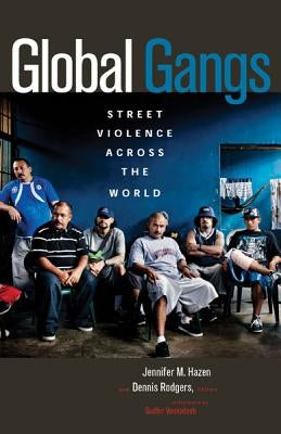 Global Gangs: Street Violence Across the World by Hazen, Jennifer M.