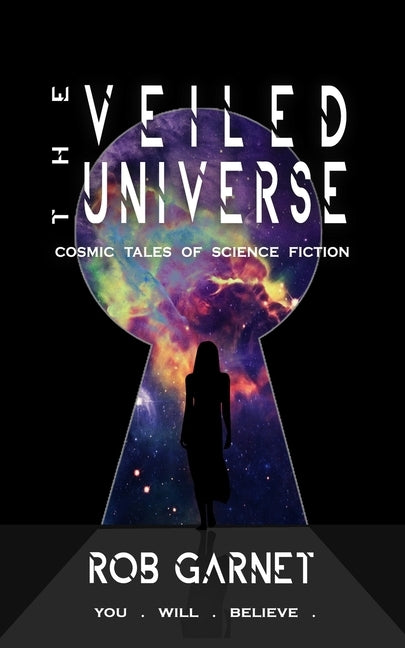 The Veiled Universe: Cosmic Tales of Science Fiction by Garnet, Rob