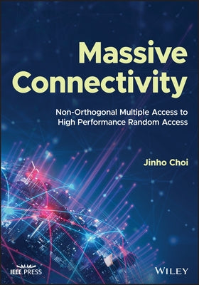 Massive Connectivity: Non-Orthogonal Multiple Access to High Performance Random Access by Choi, Jinho