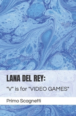 Lana del Rey: "V" is for "VIDEO GAMES" by Scagnetti, Primo