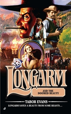 Longarm 397: Longarm 397: Longarm and the Doomed Beauty by Evans, Tabor