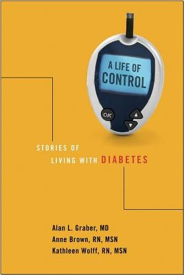 A Life of Control: Stories of Living with Diabetes by Graber, Alan L.
