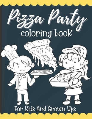 Pizza Party Coloring Book: Best Pizza Lovers Gift For Kids by Publications, Benguish