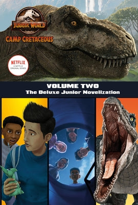 Camp Cretaceous, Volume Two: The Deluxe Junior Novelization (Jurassic World: Camp Cretaceous) by Behling, Steve