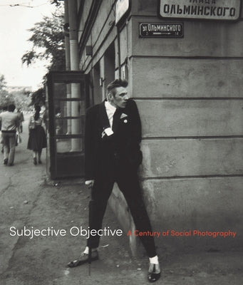 Subjective Objective: A Century of Social Photography by Gustafson, Donna