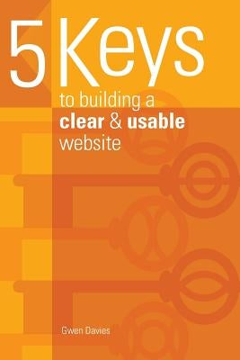 5 keys to building a clear & usable website by Davies, Gwen