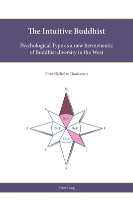 The Intuitive Buddhist: Psychological Type as a new hermeneutic of Buddhist diversity in the West by Freathy, Rob