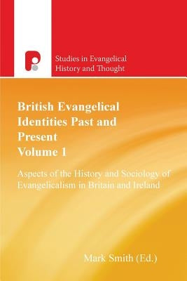 British Evangelical Identities Past and Present by Smith, Mark