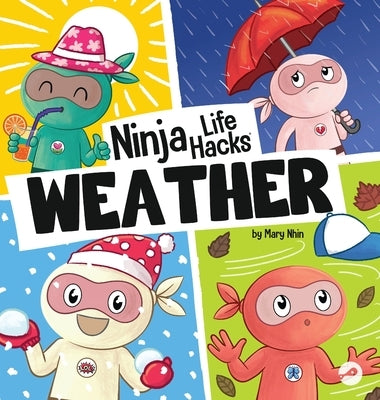 Ninja Life Hacks WEATHER: Perfect Children's Book for Babies, Toddlers, Preschool About the Weather by Nhin, Mary